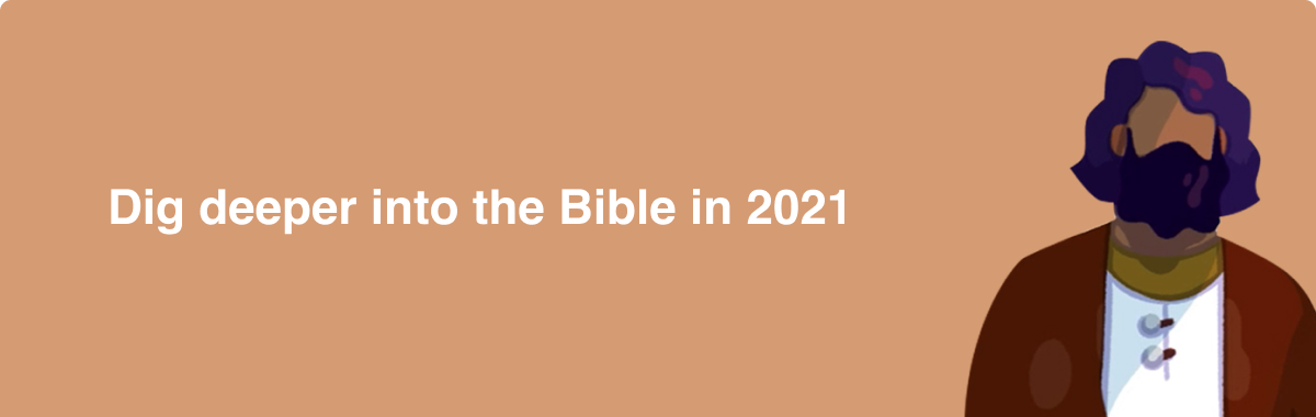 Dig Deeper into the Bible in 2021
