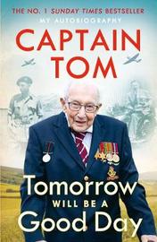 Tomorrow Will Be A Good Day by Captain Tom Moore
