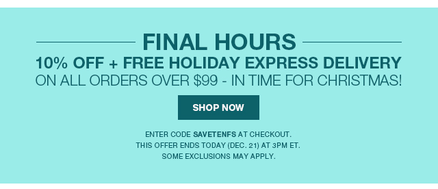 Final Hours: 10% Off + Free Holiday Express Delivery on Orders Over $99