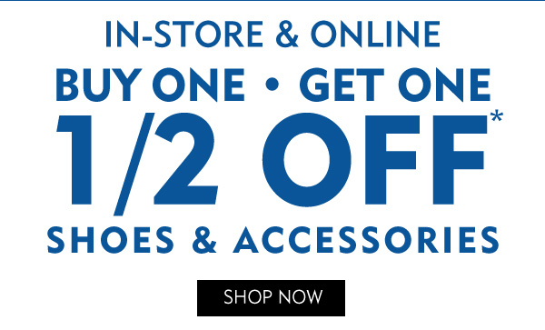 In store and online Buy One Get One half off shoes and accessories. Shop Now
