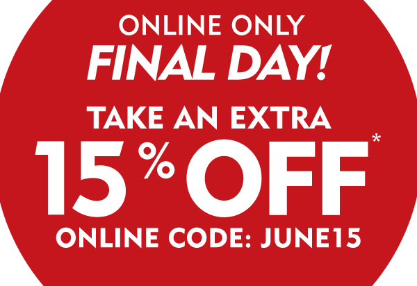 Online only Final Day take an extra 15% off with online code JUNE15