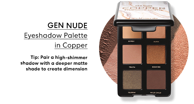 Gen Nude Eyeshadow Palette in Copper - Tip: Pair a high-shimmer shadow with a deeper matte shade to create dimension