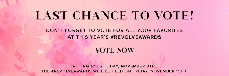 LAST CHANCE TO VOTE! Dont forget to vote for all your favorites at this years #REVOLVEawards! Vote Now