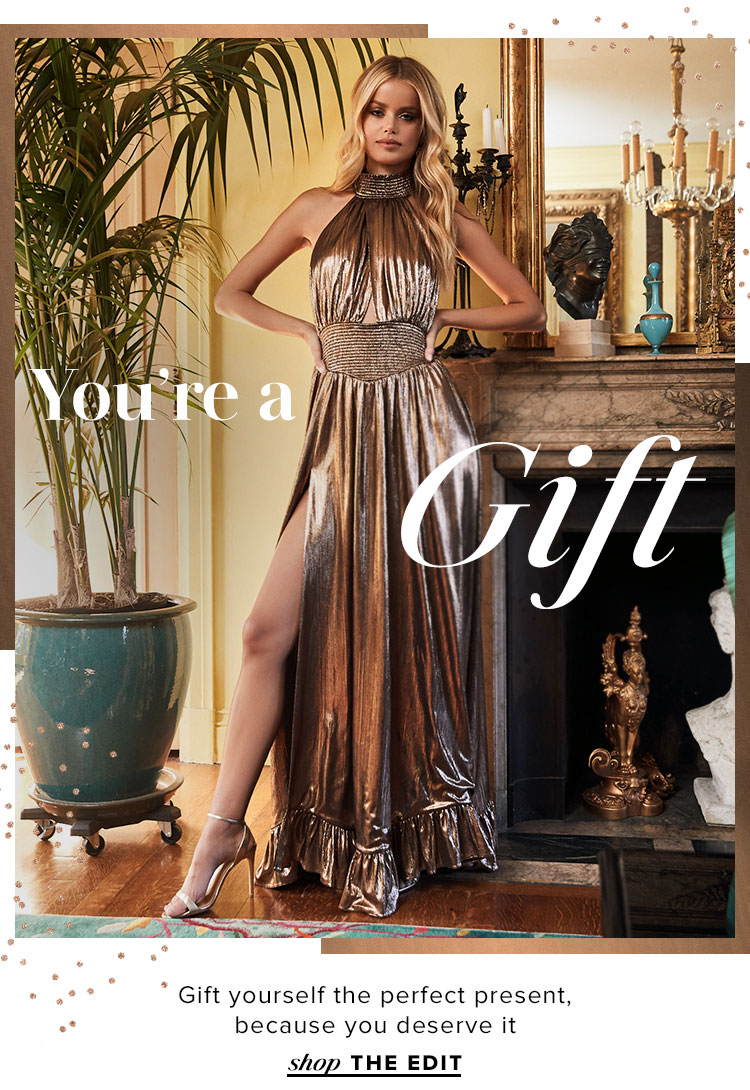 You're A Gift. Gift yourself the perfect present, because you deserve it. Shop the edit.