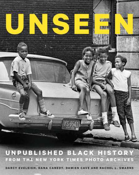 Unseen by Dana Canedy, Darcy Eveleigh, Damien Cave & Rachel L. Swarns