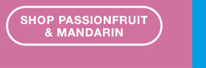 Shop Passionfruit and Mandarin.