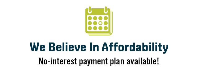 We believe in affordability. No-interest payment plan available!