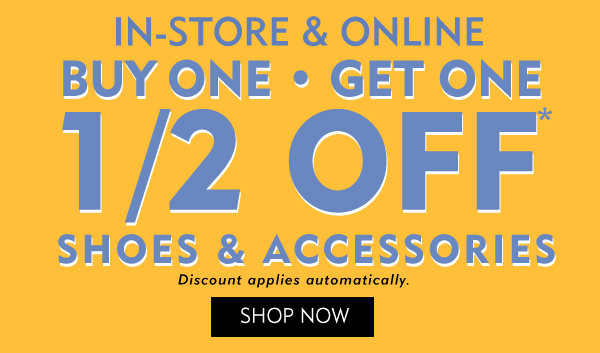 In store and Online. Buy one get one half off shoes and accessories. Discount applies automatically. Shop now.