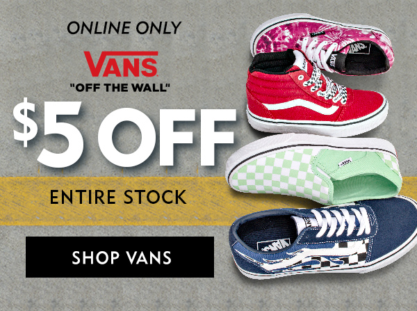 Online Only $5 off entire stock of Vans. Shop Vans
