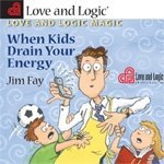 Love and Logic Magic When Kids Drain Your Energy