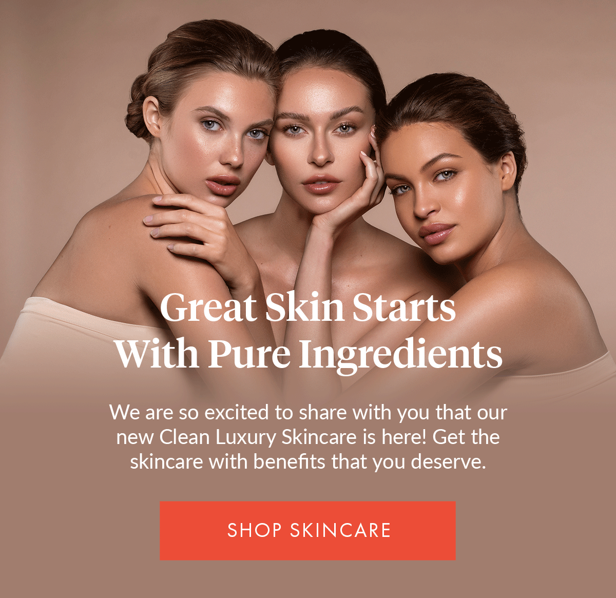 Great skin starts with pure ingredients
