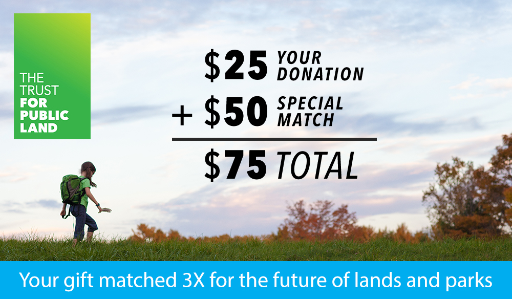 Your gift matched 3X for the future of lands and parks
