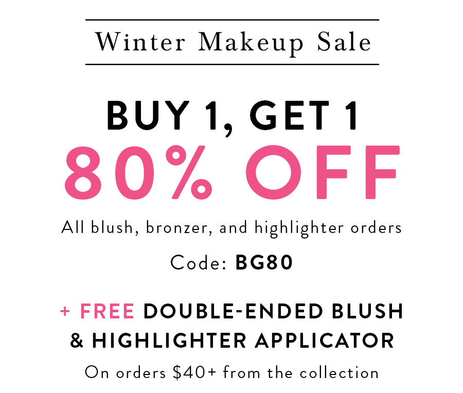 BUY 1. GET 80% OFF All blush, bronzer, and highlighter orders