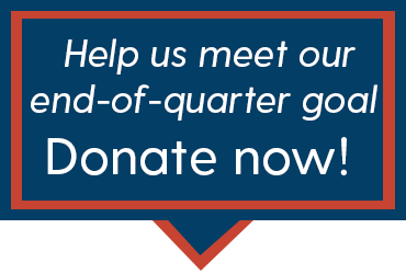 Help us meet our end-of-quarter goal! Donate Now! 