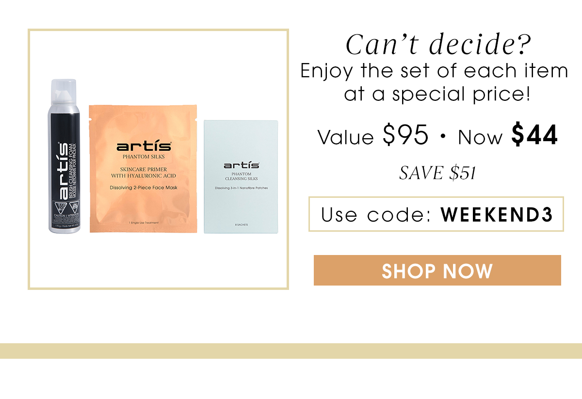Can''t decide? Enjoy the set of each item at a special price of $44 with code WEEKEND3 SHOP NOW