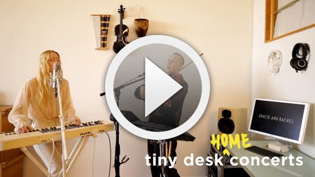 gracie and rachel: tiny desk (home) concert