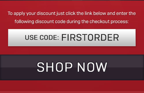 USE CODE FIRSTORDER - SHOP NOW