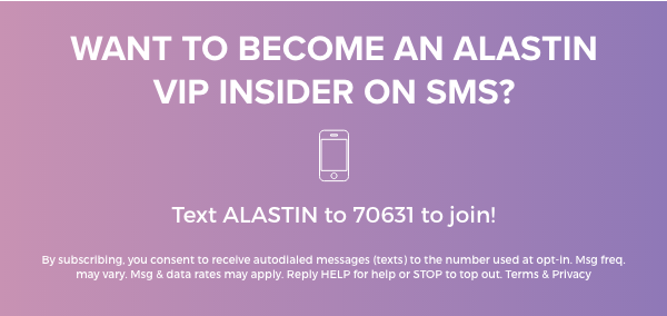 Want to become an Alastin VIP insider on SMS?