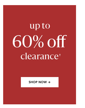 Up to 60% off clearance†. Shop Now