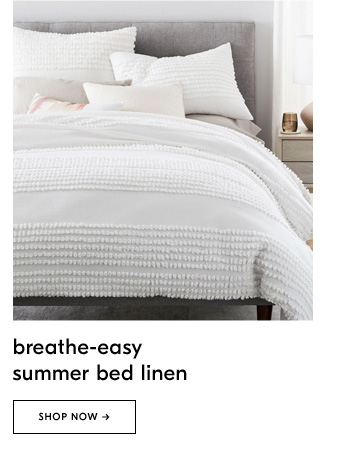 Breathe-easy summer bed linen. Shop Now