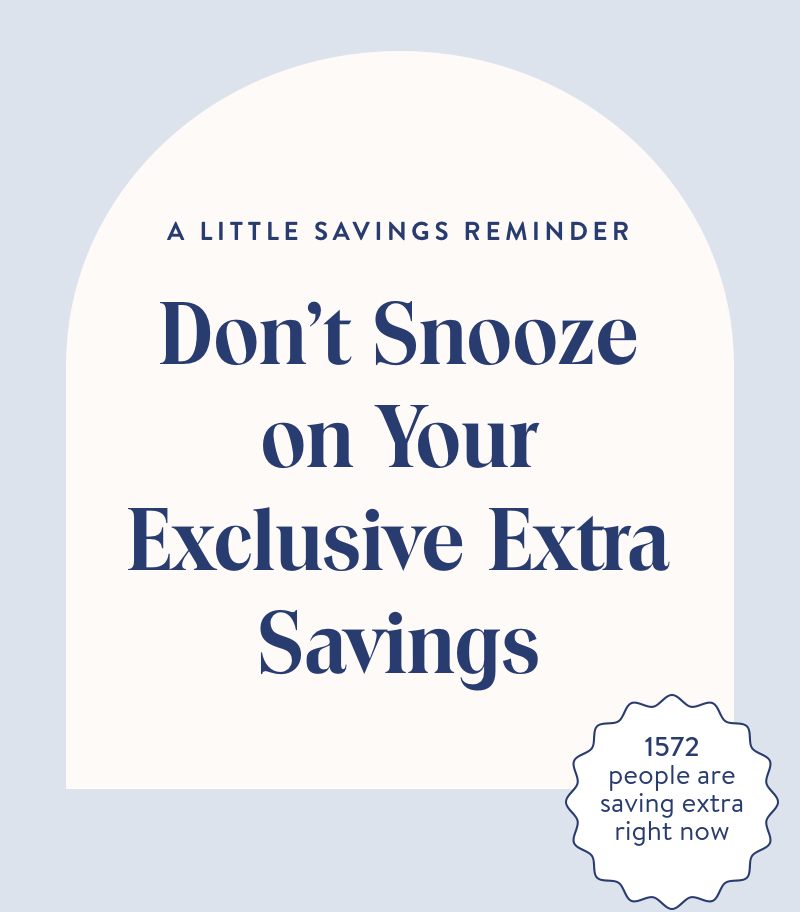 Don't Snooze ?on Your Exclusive Extra Savings