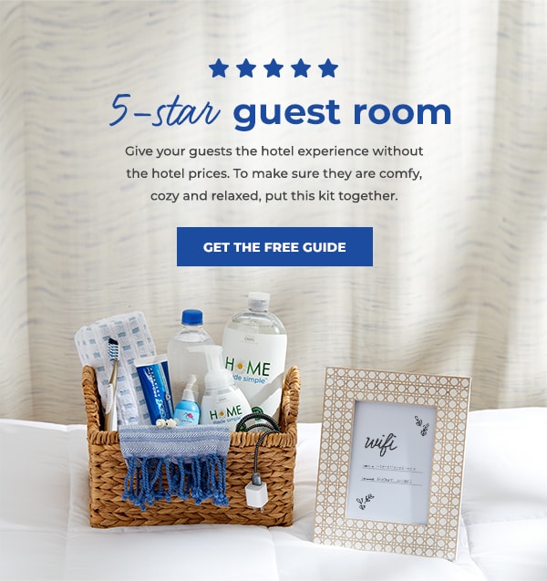 5-star guest room  

Give your guests 
the hotel experience 
without the hotel 
prices. To make 
sure they are 
comfy, cozy and 
relaxed, put this 
kit together. 

Get the free guide >