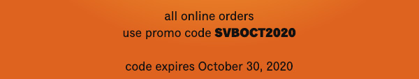 All online orders use promo code SVBOCT2020. Code expires October 30th, 2020