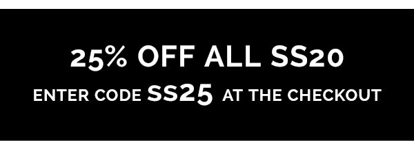25% off all SS20 use code SS25