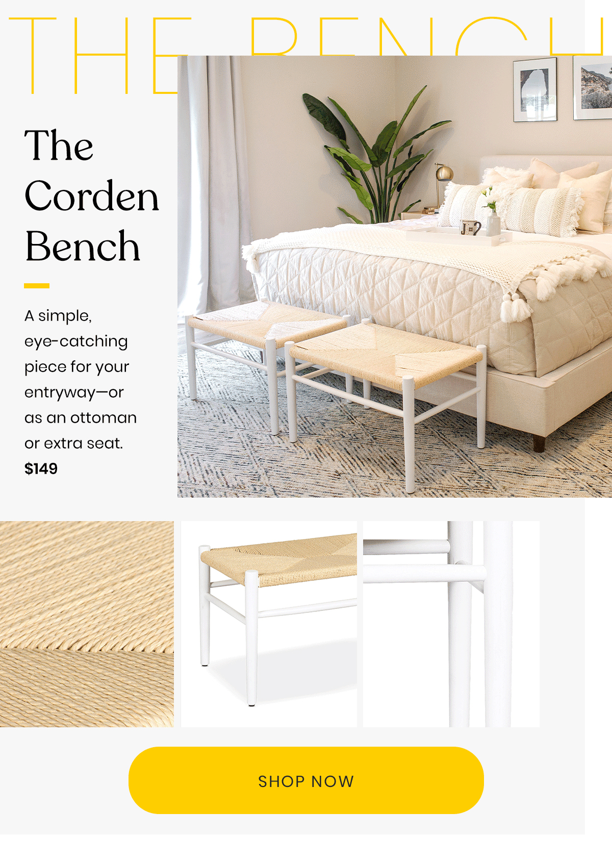 The Bench | The Corden Bench | A simple, eye-catching piece for your entryway - or as an ottoman or extra seat. | $149 | Shop Now 