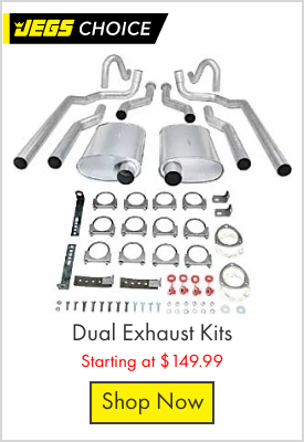 JEGS Dual Exhaust Kits - Starting at $149.99