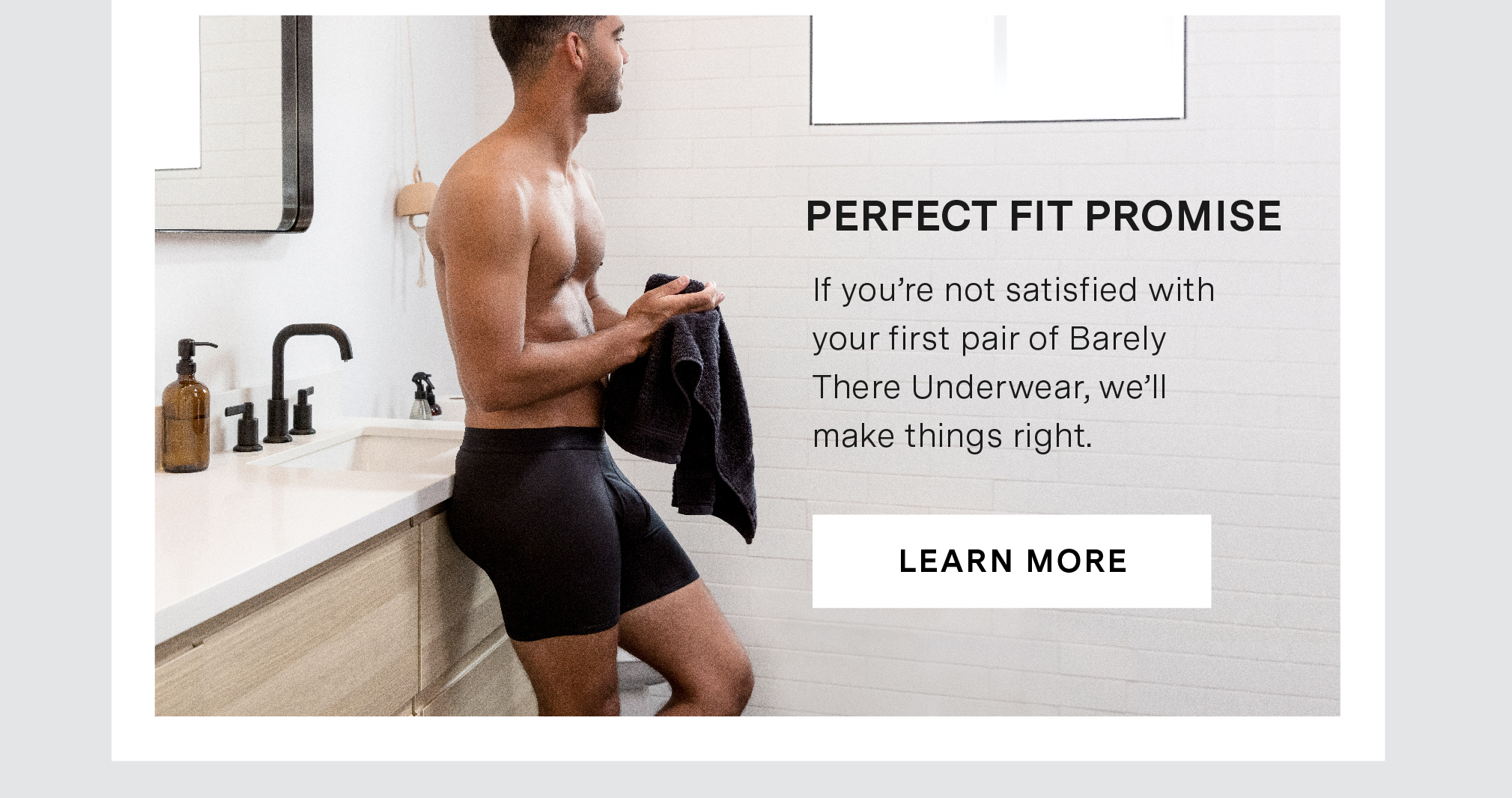 PERFECT FIT PROMISE - If you're not satisfied with your first pair of Barely There Underwear, we'll make things right.