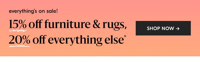 15% off furniture & rugs, 20% off everything else