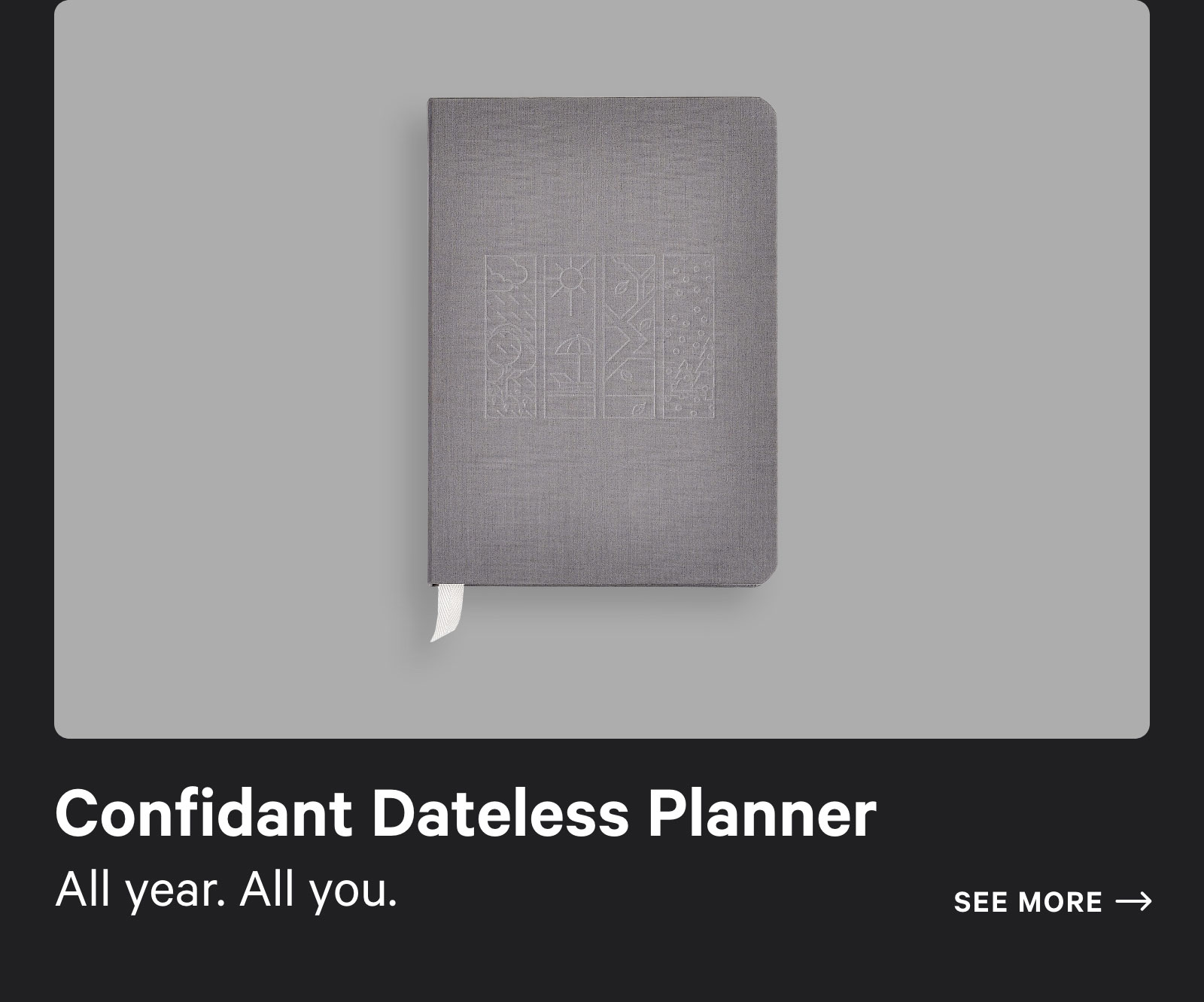 Confidant Dateless Planner. All year. All you. See more ?