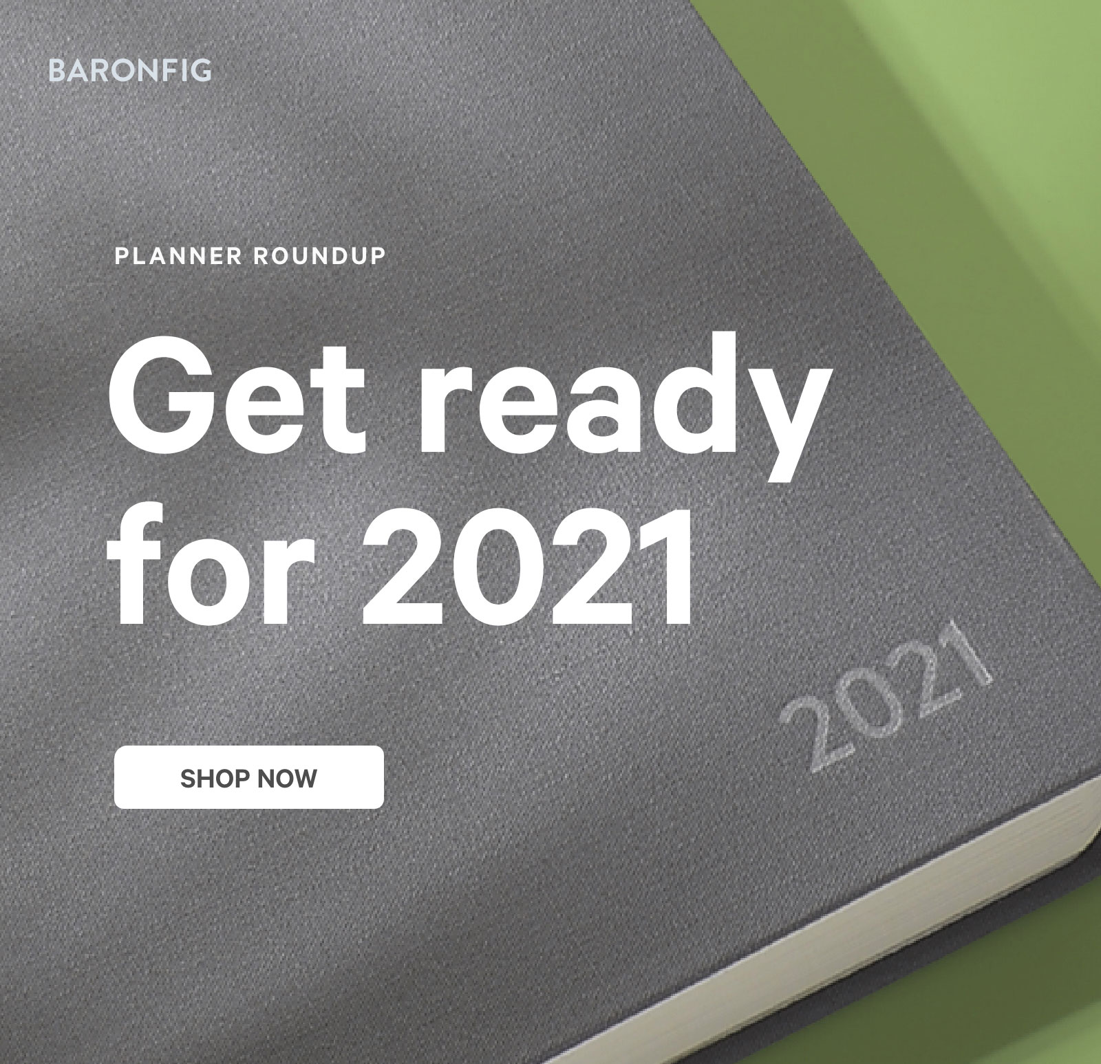 Get ready for 2021. Shop now ?