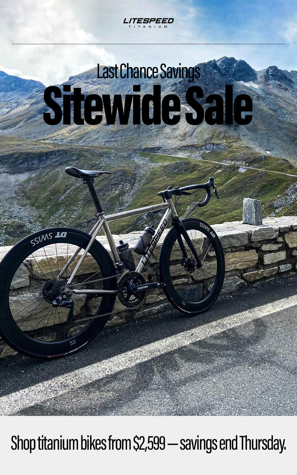 Last chance savings on Litespeed''s Sitewide Sale! Shop titanium bikes from $2,599 with savings ending on October 22nd.
