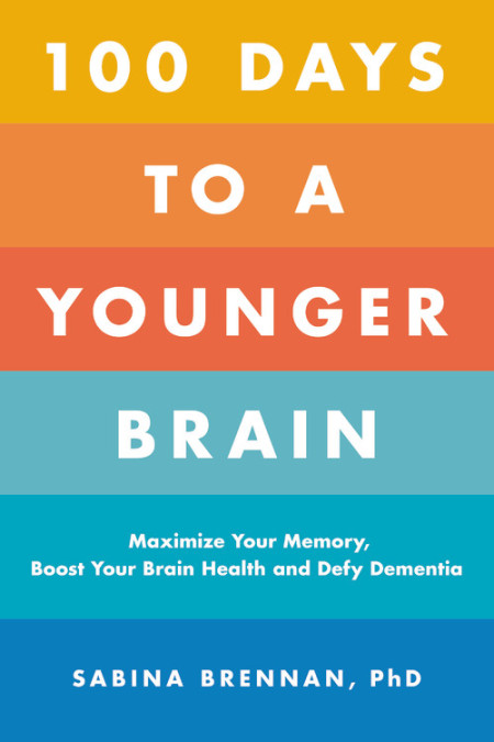 100 Days To A Younger Brain by Sabina Brennan, PhD