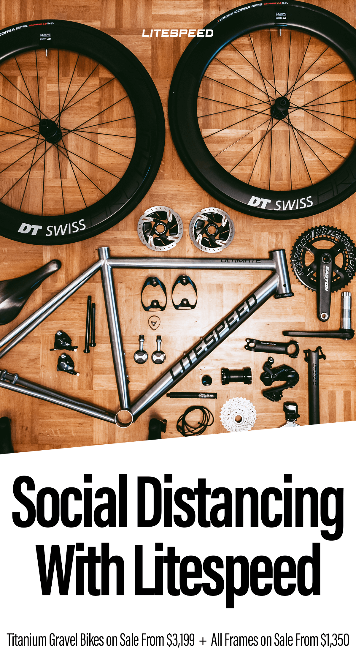 Social Distancing with Litespeed. The Spring Sale is on, with gravel bikes from $3,199 and all frames from $1,350.