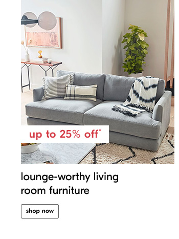 Up to 25% off* lounge-worthy living room furniture - Shop Now