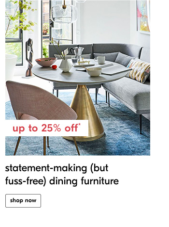 Up to 25% off* statement-making (but fuss-fress) dining furniture - Shop Now
