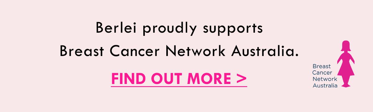 Berlei proudly supports Breast Cancer Network Australia. Find out more.