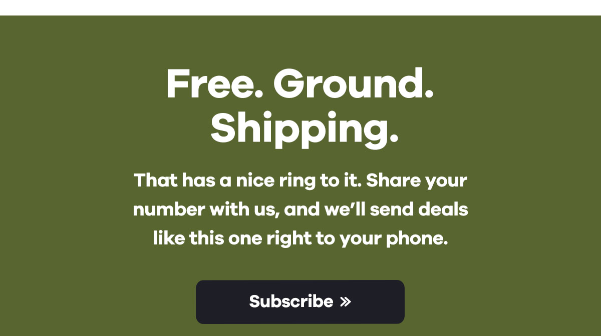 Free. Ground. Shipping. That has a nice ring to it. Share your number with us and we''ll send deals like this one right to your phone. | Subscribe >>
