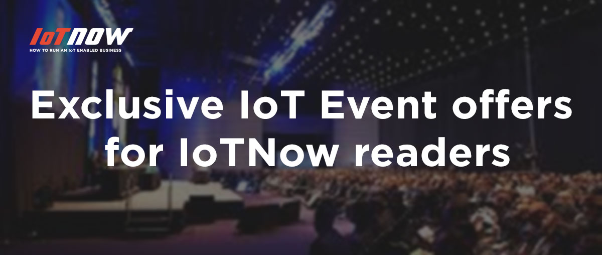 Exclusive IoT Event offers for IoTNow readers