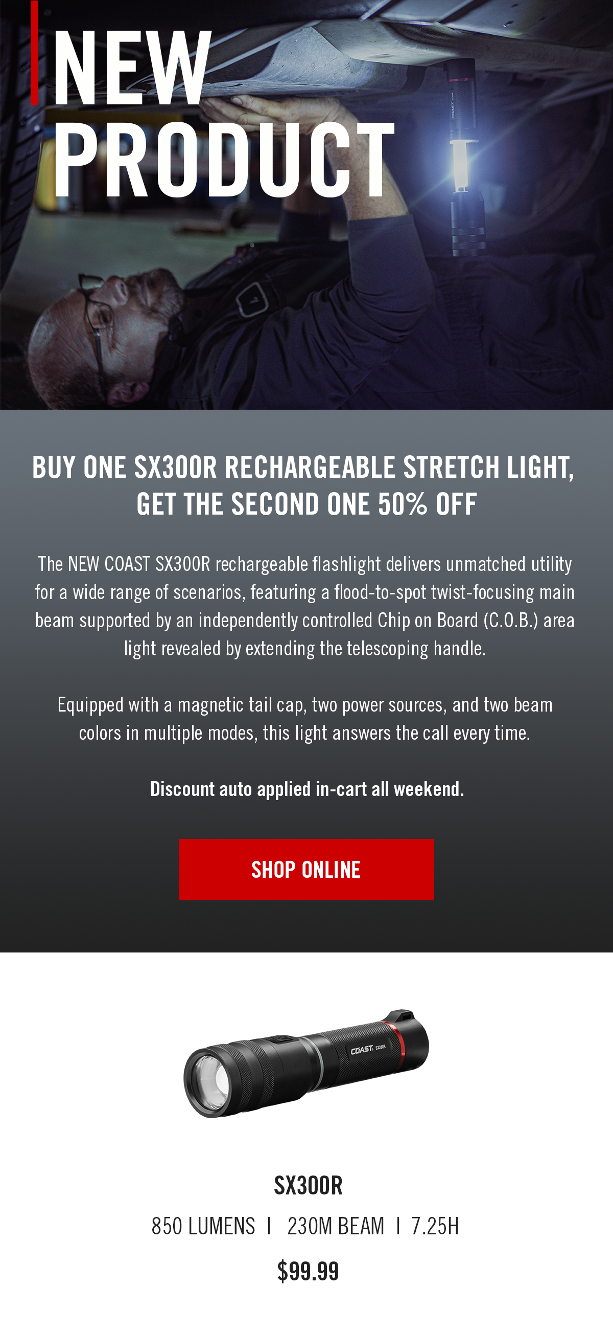 The brand new COAST SX300R Stretch Light. Buy one, get one 50% off all weekend.