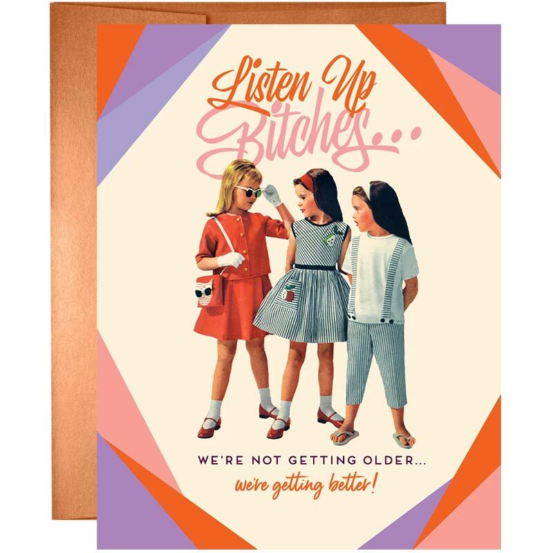 Image of Listen Up B*tches, We''re Not Getting Older Birthday Card