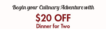 Begin your Culinary Adventure with $20 OFF Dinner for Two