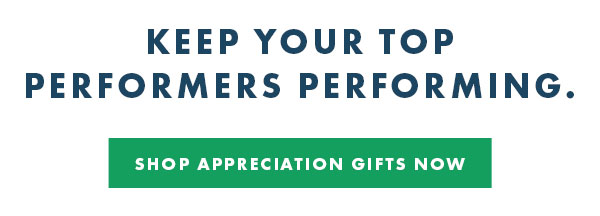 Keep your top performers performing - Ship Appreciation gifts now.