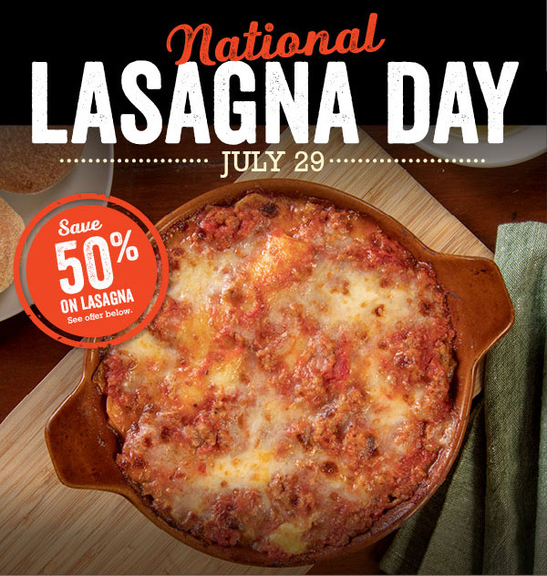 National Lasagna Day is July 29th - Save 50% on Lasagna. Offer below