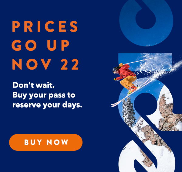 Prices go up Nov 22 - Don''t wait. Buy your pass to reserve your days.