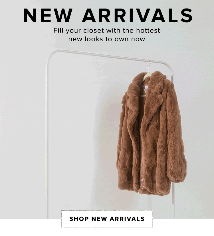New Arrivals. Fill your closet with the hottest new looks to own now. SHOP NEW ARRIVALS