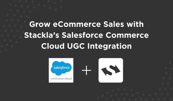 Grow-eComm-Sales-with-Stacklas-Salesforce-Commmerce-Cloud-UGC-Integration